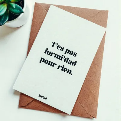 Carterie - Carte postale message - T'es pas formi'dad pour rien – Format 10x15cm - MUISTI