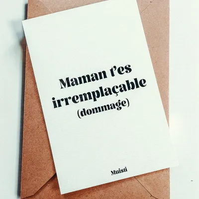 Carterie - Carte postale message - Maman t'es irremplaçable (dommage) – Format 10x15cm - MUISTI