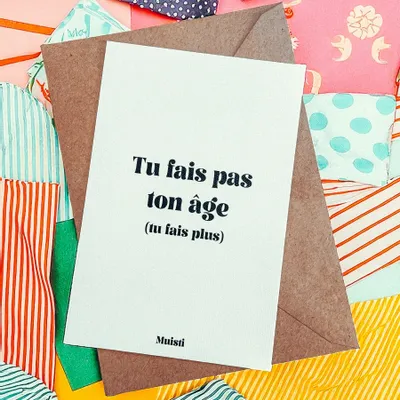 Carterie - Carte postale message - Tu fais pas ton âge (tu fais plus) – Format 10x15cm - MUISTI