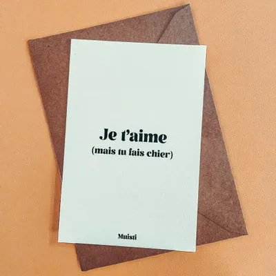 Carterie - Carte postale message - Je t'aime (mais tu fais chier) – Format 10x15cm - MUISTI