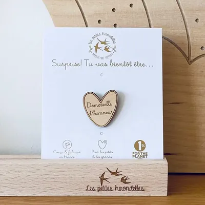 Pin's en bois - Tu vas être Demoiselle d'honneur - LES PETITES HIRONDELLES