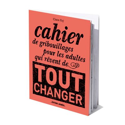 Gifts - Cahier de Gribouillages pour les Adultes qui rêvent de tout changer - EDITIONS ANIMEES