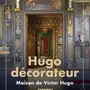 Objets de décoration - Exposition Hugo décorateur - MAISONS DE VICTOR HUGO