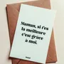 Carterie - Carte postale message - Maman si t'es la meilleure c'est grâce à moi – Format 10x15cm - MUISTI