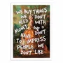 Poster - Art-Poster - We buy things we don't need - Jonas Loose - WALL EDITIONS