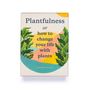 Cadeaux - Plantfulness : Comment changer votre vie avec les plantes - LAURENCE KING PUBLISHING LTD.