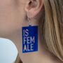 Jewelry - The future is female earrings - DO YOU EAR ME