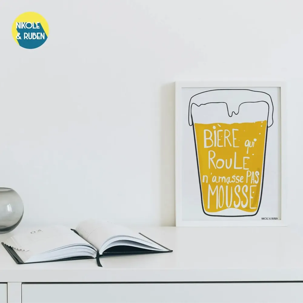Affiches - Bière qui roule n'amasse pas mousse - NIKOLE & RUBEN
