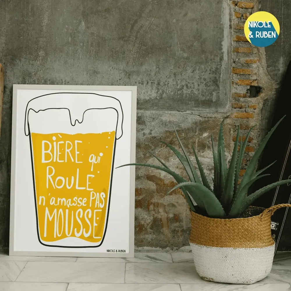 Affiches - Bière qui roule n'amasse pas mousse - NIKOLE & RUBEN