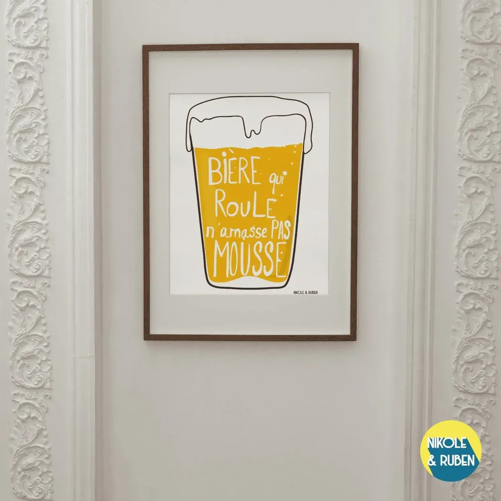 Affiches - Bière qui roule n'amasse pas mousse - NIKOLE & RUBEN