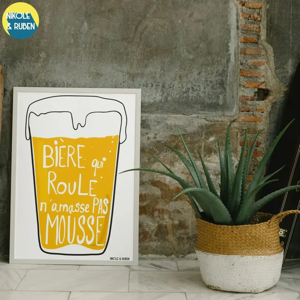 Affiches - Bière qui roule n'amasse pas mousse - NIKOLE & RUBEN