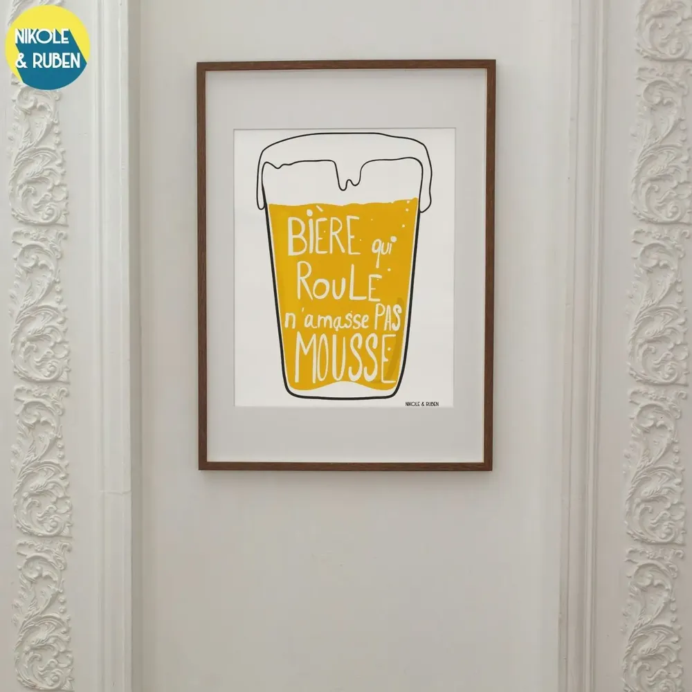 Affiches - Bière qui roule n'amasse pas mousse - NIKOLE & RUBEN