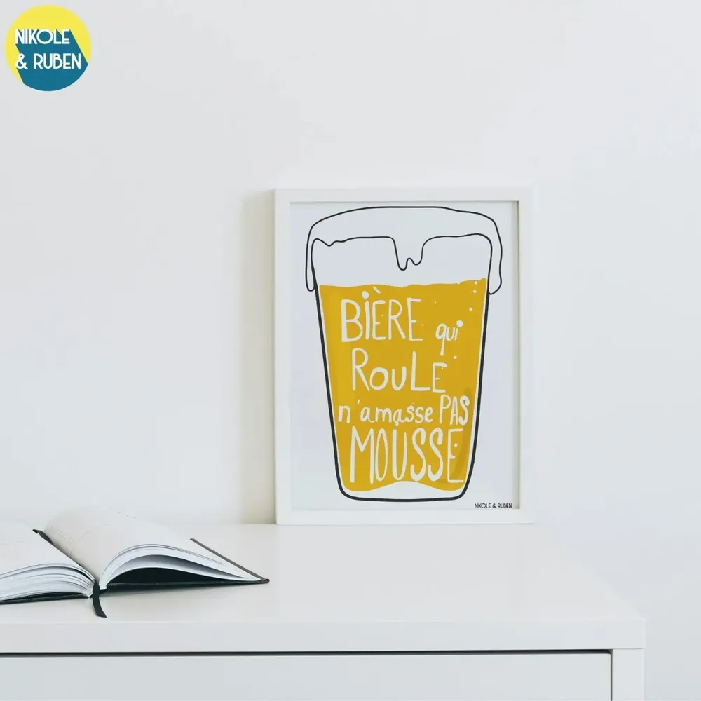 Affiches - Bière qui roule n'amasse pas mousse - NIKOLE & RUBEN