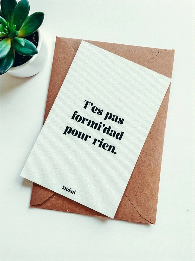 Carterie - Carte postale message - T'es pas formi'dad pour rien – Format 10x15cm - MUISTI