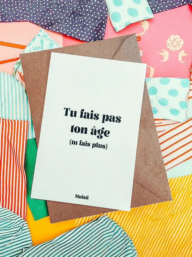 Carterie - Carte postale message - Tu fais pas ton âge (tu fais plus) – Format 10x15cm - MUISTI