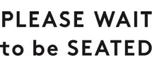 PLEASE WAIT TO BE SEATED