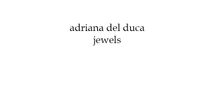 ADRIANA DEL DUCA JEWELS