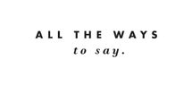 ALL THE WAYS TO SAY