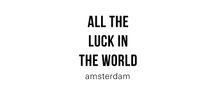 ALL THE LUCK IN THE WORLD