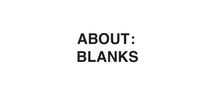 ABOUT : BLANKS