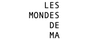 LES MONDES DE MA
